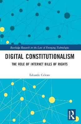 Digital Constitutionalism: The Role of Internet Bills of Rights - Edoardo Celeste - cover
