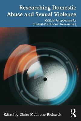 Researching Domestic Abuse and Sexual Violence: Critical Perspectives for Student-Practitioner Researchers - cover