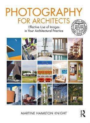 Photography for Architects: Effective Use of Images in Your Architectural Practice - Martine Hamilton Knight - cover