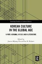 Korean Culture in the Global Age: K-Pop, K-Drama, K-Film, and K-Literature