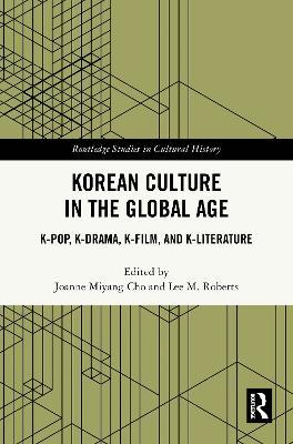 Korean Culture in the Global Age: K-Pop, K-Drama, K-Film, and K-Literature - cover