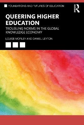 Queering Higher Education: Troubling Norms in the Global Knowledge Economy - Louise Morley,Daniel Leyton - cover