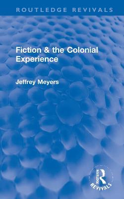 Fiction & the Colonial Experience - Jeffrey Meyers - cover