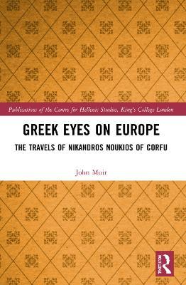 Greek Eyes on Europe: The Travels of Nikandros Noukios of Corfu - John Muir - cover