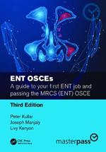 ENT OSCEs: A guide to your first ENT job and passing the MRCS (ENT) OSCE