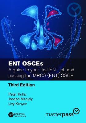 ENT OSCEs: A guide to your first ENT job and passing the MRCS (ENT) OSCE - Peter Kullar,Joseph Manjaly,Livy Kenyon - cover