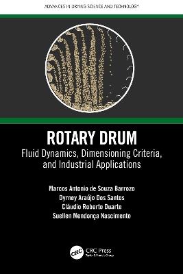 Rotary Drum: Fluid Dynamics, Dimensioning Criteria, and Industrial Applications - Marcos Antonio de Souza Barrozo,Dyrney Araújo Dos Santos,Cláudio Roberto Duarte - cover