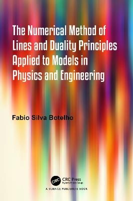 The Numerical Method of Lines and Duality Principles Applied to Models in Physics and Engineering - Fabio Silva Botelho - cover