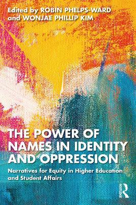 The Power of Names in Identity and Oppression: Narratives for Equity in Higher Education and Student Affairs - cover