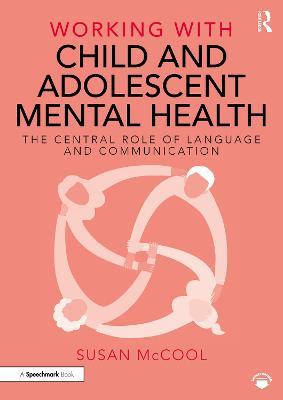 Working with Child and Adolescent Mental Health: The Central Role of Language and Communication - Susan McCool - cover