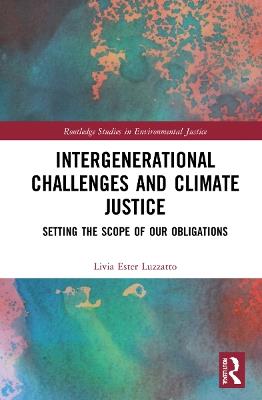 Intergenerational Challenges and Climate Justice: Setting the Scope of Our Obligations - Livia Ester Luzzatto - cover
