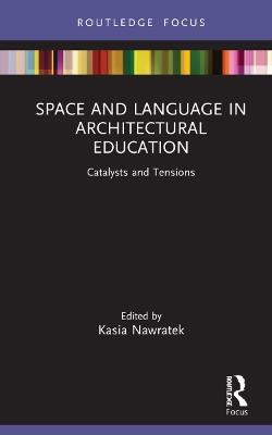 Space and Language in Architectural Education: Catalysts and Tensions - cover