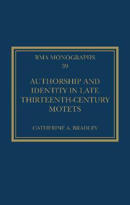 Authorship and Identity in Late Thirteenth-Century Motets - Catherine A. Bradley - cover