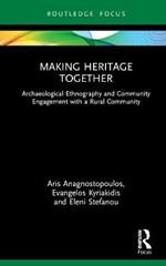 Making Heritage Together: Archaeological Ethnography and Community Engagement with a Rural Community