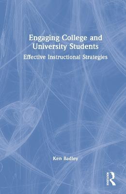 Engaging College and University Students: Effective Instructional Strategies - Ken Badley - cover