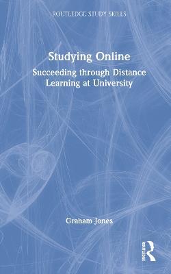 Studying Online: Succeeding through Distance Learning at University - Graham Jones - cover