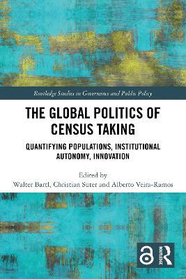 The Global Politics of Census Taking: Quantifying Populations, Institutional Autonomy, Innovation - cover