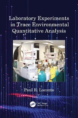 Laboratory Experiments in Trace Environmental Quantitative Analysis - Paul R. Loconto - cover