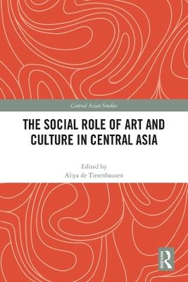The Social Role of Art and Culture in Central Asia - cover