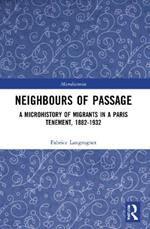 Neighbours of Passage: A Microhistory of Migrants in a Paris Tenement, 1882–1932