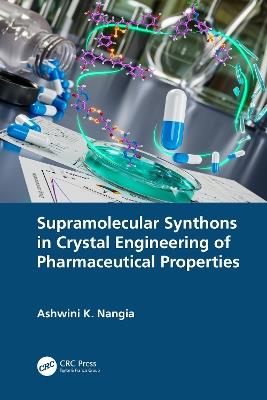 Supramolecular Synthons in Crystal Engineering of Pharmaceutical Properties - Ashwini K. Nangia - cover
