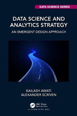 Data Science and Analytics Strategy: An Emergent Design Approach - Kailash Awati,Alexander Scriven - cover