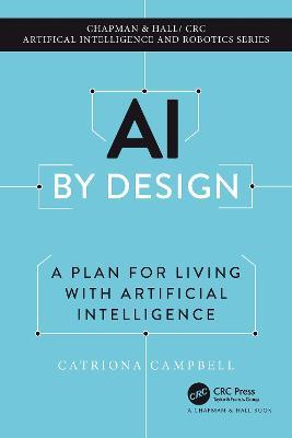 AI by Design: A Plan for Living with Artificial Intelligence - Catriona Campbell - cover