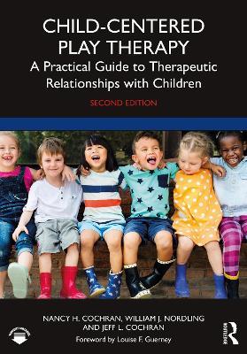 Child-Centered Play Therapy: A Practical Guide to Therapeutic Relationships with Children - Nancy H. Cochran,William J. Nordling,Jeff L. Cochran - cover