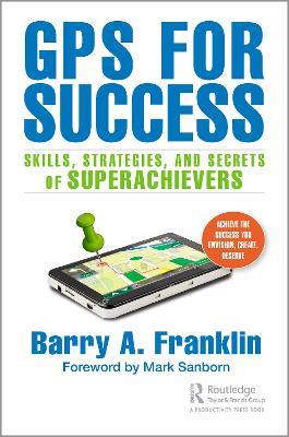 GPS for Success: Skills, Strategies, and Secrets of Superachievers - Barry A. Franklin - cover