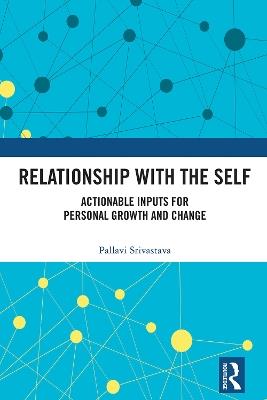 Relationship with the Self: Actionable Inputs for Personal Growth and Change - Pallavi Srivastava - cover