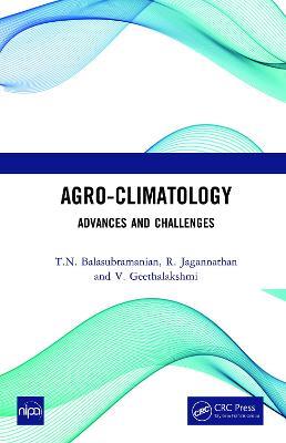 Agro-Climatology: Advances and Challenges - T.N. Balasubramanian,R. Jagannathan,V. Geethalakshmi - cover