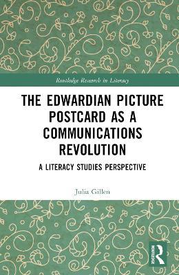 The Edwardian Picture Postcard as a Communications Revolution: A Literacy Studies Perspective - Julia Gillen - cover