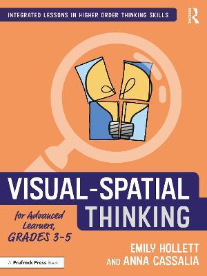 Visual-Spatial Thinking for Advanced Learners, Grades 3–5 - Emily Hollett,Anna Cassalia - cover