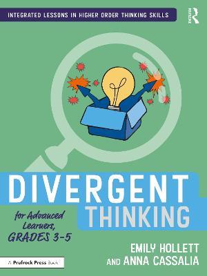 Divergent Thinking for Advanced Learners, Grades 3–5 - Emily Hollett,Anna Cassalia - cover