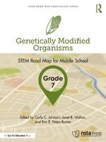 Genetically Modified Organisms, Grade 7: STEM Road Map for Middle School