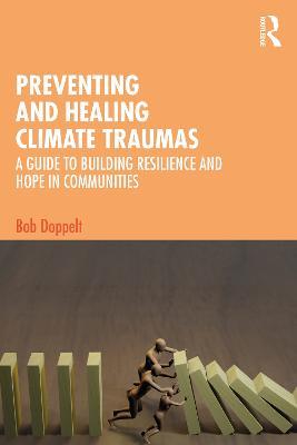 Preventing and Healing Climate Traumas: A Guide to Building Resilience and Hope in Communities - Bob Doppelt - cover