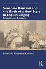 Venanzio Rauzzini and the Birth of a New Style in English Singing: Scandalous Lessons