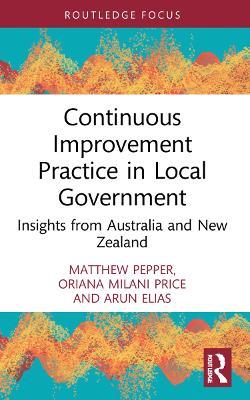 Continuous Improvement Practice in Local Government: Insights from Australia and New Zealand - Matthew Pepper,Oriana Milani Price,Arun Elias - cover
