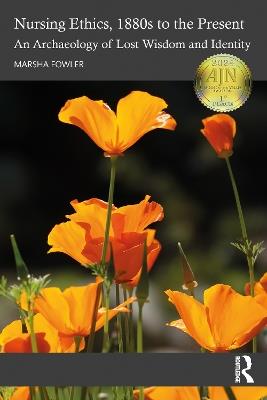 Nursing Ethics, 1880s to the Present: An Archaeology of Lost Wisdom and Identity - Marsha Fowler - cover