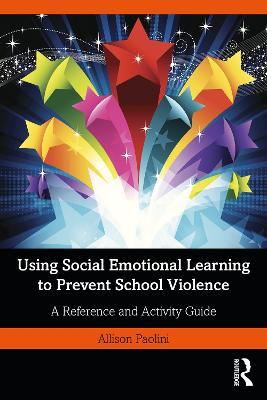 Using Social Emotional Learning to Prevent School Violence: A Reference and Activity Guide - Allison Paolini - cover