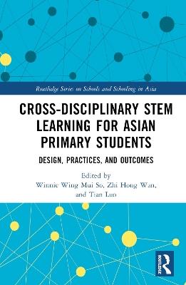 Cross-disciplinary STEM Learning for Asian Primary Students: Design, Practices, and Outcomes - cover