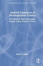 Attuned Treatment of Developmental Trauma: Non-abused, High-functioning People Living Outside of Time