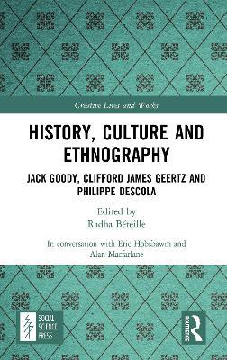 History, Culture and Ethnography: Jack Goody, Clifford James Geertz and Phillippe Descola - Alan Macfarlane,Eric Hobsbawm - cover