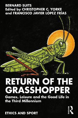 Return of the Grasshopper: Games, Leisure and the Good Life in the Third Millennium - Bernard Suits - cover