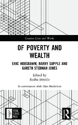 Of Poverty and Wealth: Eric Hobsbawm, Barry Supple and Gareth Stedman Jones - Alan Macfarlane - cover