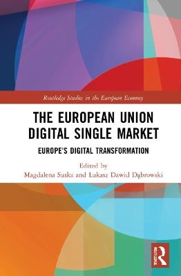 The European Union Digital Single Market: Europe's Digital Transformation - cover