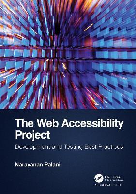 The Web Accessibility Project: Development and Testing Best Practices - Narayanan Palani - cover