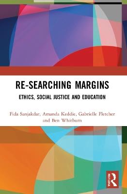 Re-searching Margins: Ethics, Social Justice, and Education - Fida Sanjakdar,Gabrielle Fletcher,Amanda Keddie - cover