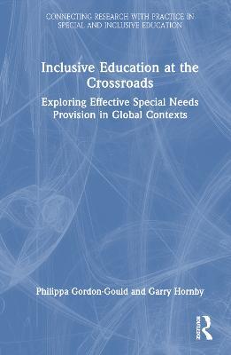 Inclusive Education at the Crossroads: Exploring Effective Special Needs Provision in Global Contexts - Philippa Gordon-Gould,Garry Hornby - cover
