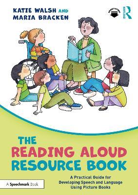 The Reading Aloud Resource Book: A Practical Guide for Developing Speech and Language Using Picture Books - Katie Walsh,Maria Bracken - cover